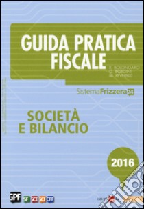 Guida pratica fiscale. Società e bilancio 2016. Con aggiornamento online libro di Bolongaro Renato; Borgini Giovanni; Peverelli Marco