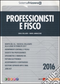 Professionisti e fisco 2016 libro di Delladio Carlo; Jannaccone Mario