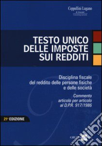 Testo Unico delle imposte sui redditi. Nuova disciplina fiscale del reddito delle persone fisiche e delle società libro