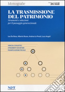 La trasmissione del patrimonio. Strumenti e soluzioni per il passaggio generazionale libro di De Rosa Leo; Russo Alberto; Lo Presti Andrea