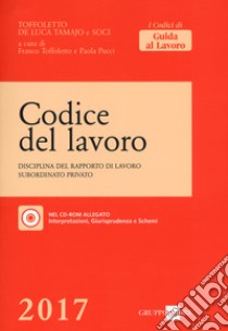 Codice del lavoro. Disciplina del rapporto di lavoro subordinato privato. Con CD-ROM libro di Toffoletto F. (cur.); Pucci P. (cur.)