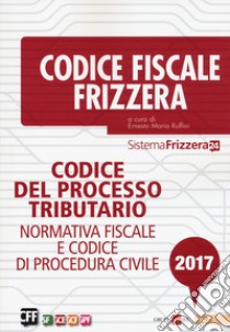 Codice del processo tributario 2017. Normativa fiscale e codice di procedura civile libro di Ruffini E. M. (cur.)