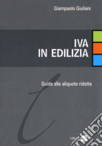 IVA in edilizia. Guida alle aliquote ridotte libro di Giuliani G. (cur.)