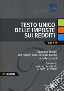 Testo unico delle imposte sui redditi 2017 libro di Ceppellini Primo; Lugano Roberto