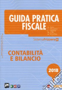 Guida pratica fiscale. Contabilità e bilancio 2018 libro di Dan Gianluca; Delladio Carlo; Gaiani Luca