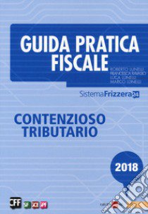 Guida pratica fiscale. Contenzioso tributario libro di Lunelli Roberto; Lunelli Marco; Ravasio Francesca