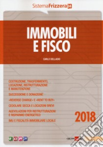 Immobili e fisco 2018 libro di Delladio Carlo