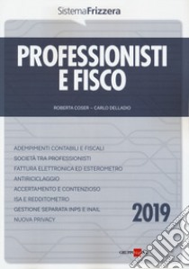 Professionisti e fisco 2019 libro di Delladio Carlo; Coser Roberta