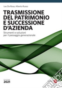 La trasmissione del patrimonio. Strumenti e soluzioni per il passaggio generazionale libro di De Rosa Leo; Russo Alberto