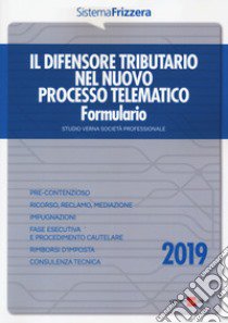 Il difensore tributario nel nuovo processo telematico. Formulario libro di Studio Verna Società Professionale (cur.)