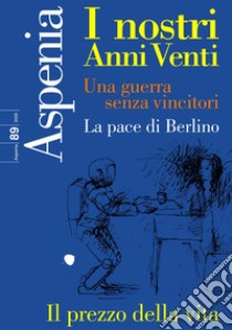 Aspenia (2020). Vol. 89: I nostri anni Venti. Una guerra senza vincitori. La pace di Berlino libro