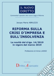 Riforma sulla crisi d'impresa e sull'insolvenza. Le novità del d.lgs. 14/2019 in vigore dal marzo 2019 libro di Abruzzo Jacopo Maria