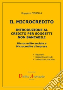 Il microcredito. Introduzione al credito per soggetti non bancabili libro di Fiorella Ruggiero
