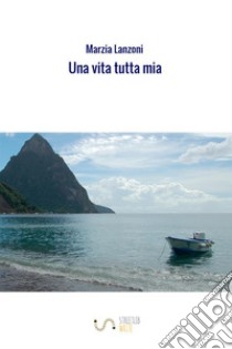 Una vita tutta mia libro di Lanzoni Marzia