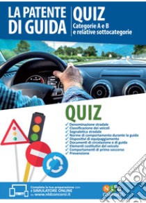 La patente di guida. Quiz. Categorie A e B e relative sottocategorie. Con Contenuto digitale per download e accesso on line libro