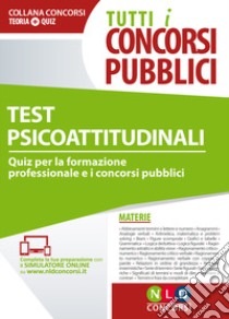 Tutti i concorsi pubblici. Test psicoattitudinali. Quiz per la formazione professionale e i concorsi pubblici. Con simulatore online libro