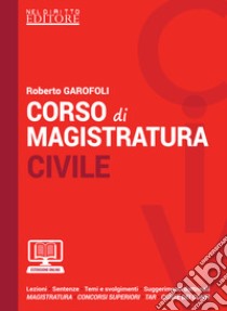 Corso di magistratura civile. Lezioni, giurisprudenza, temi e svolgimento, suggerimenti dottrinali. Con Contenuto digitale per accesso on line libro di Garofoli Roberto