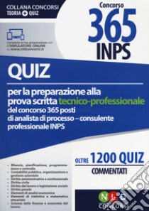 Quiz per la preparazione alla prova scritta tecnico-professionale del concorso 365 posti di analista di processo/consulente professionale INPS. Oltre 1.200 quiz commentati. Con Contenuto digitale per accesso on line libro