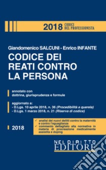 Codice dei reati contro la persona. Annotato con dottrina, giurisprudenza e formule libro di Salcuni Giandomenico; Infante Enrico