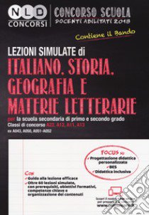 Concorso scuola docenti abilitati 2018. Lezioni simulate di italiano, storia, geografia e materie letterarie per la scuola secondaria di primo e secondo grado. Classi di concorso A22-A12-A11-A13 (ex A043-A050-A051-A052) libro