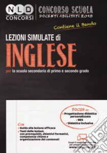 Concorso scuola docenti abilitati 2018. Lezioni simulate di inglese per la scuola secondaria di primo e secondo grado. Con Contenuto digitale per download e accesso on line libro