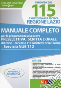 Concorso per 115 assistenti area tecnica Regione Lazio. Manuale completo per la preparazione alla prova preselettiva scritta e orale del corso-concorso 115 assistenti area tecnica servizio NUE 112 libro