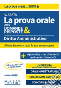 Diritto amministrativo. La prova orale con domande & risposte libro di Arata Virginia