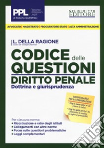 Codice delle questioni. Diritto penale. Dottrina e giurisprudenza libro di Della Ragione Luca