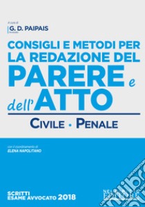 Consigli e metodi per la redazione del parere e dell'atto. Civile-penale libro di Paipais G. D. (cur.); Napolitano E. (cur.)