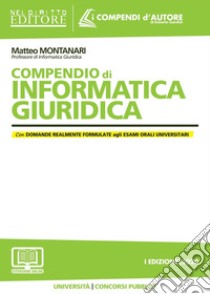 Compendio di informatica giuridica libro di Montanari Matteo