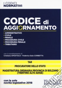 Codice di aggiornamento. Amministrativo-Civile-Penale-Procedura civile-Procedura penale-Tributario libro di Apostolo C. (cur.); Corbetta F. G. (cur.)