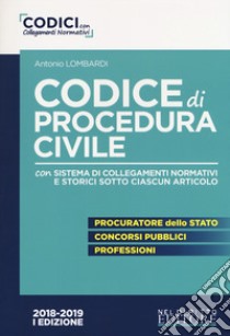 Codice di procedura civile. Con sistema di collegamenti normativi e storici sotto ciascun articolo libro di Lombardi Antonio