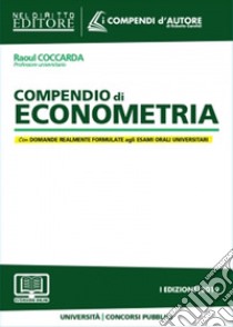 Compendio di econometria. Analisi della disciplina e degli istituti. Domande formulate agli esami universitari e di Avvocato, Magistrato e ai Concorsi pubblici libro di Coccarda Raoul