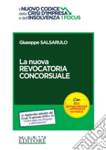 La nuova revocatoria concorsuale. Con box giurisprudenziali e appendice normativa libro di Salsarulo Giuseppe