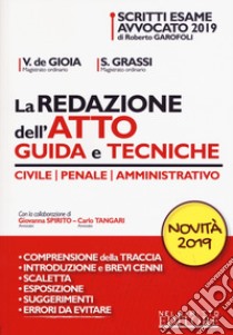 La redazione dell'atto. Guida e tecniche. Civile-Penale-Amministrativo libro di De Gioia Valerio; Grassi Sonia