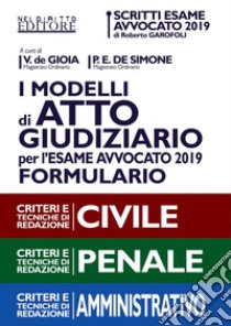 I modelli di atto giudiziario per l'esame avvocato 2019. Formulario. Criteri e tecniche di redazione. Civile-Penale-Amministrativo libro di De Gioia V. (cur.); De Simone P. E. (cur.)