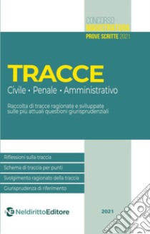 Tracce concorso magistratura 2021: civile, penale e amministrativo libro di Garofoli Roberto