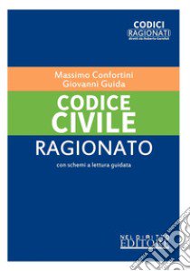 Codice civile ragionato. Nuova ediz. libro di Confortini Massimo; Guida Giovanni