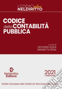 Codice della contabilità pubblica 2021. Nuova ediz. libro di Guida G. (cur.); Rosa S. (cur.)