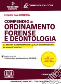 Compendio di ordinamento forense e deontologia. Nuova ediz. libro di Corbetta Federica Gaia