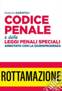 Codice penale e delle leggi penali speciali. Annotato con la giurisprudenza. Nuova ediz. libro di Garofoli Roberto