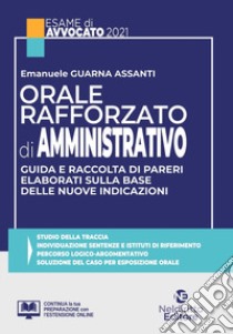 Orale rafforzato di amministrativo. Guida e raccolta di pareri elaborati sulla base delle nuove indicazioni. Nuova ediz. libro di Guarna Assanti Emanuele