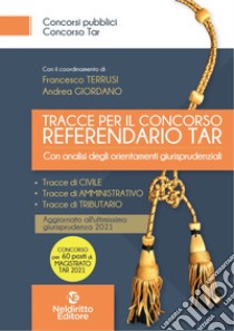 Tracce per il concorso referendario TAR. Con analisi degli orientamenti giurisprudenziali. Nuova ediz. libro di Corbi Christian; Giordano Andrea; Venegoni Andrea