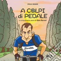 A colpi di pedale. La straordinaria storia di Gino Bartali libro di Reineri Paolo