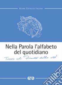 Nella parola l'alfabeto quotidiano. Tracce sul «primato della vita» libro di Centomo E. (cur.)