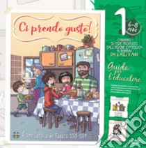 Ci prendo gusto! Cammino di fede proposto dall'Azione Cattolica ai ragazzi dai 6 agli 8 anni. Guida per l'educatore. Con Libro in brossura: Work in progress. Con Libro in brossura: In famiglia. Vol. 1 libro di Azione Cattolica ragazzi (cur.)