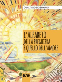 L'alfabeto della preghiera è quello dell'amore libro di Sigismondi Gualtiero