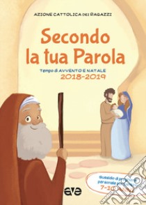 Secondo la tua parola 2. Avvento e Natale 2018/19. Sussidio di preghiera personale per ragazzi 7-10 anni libro di Azione Cattolica ragazzi (cur.)