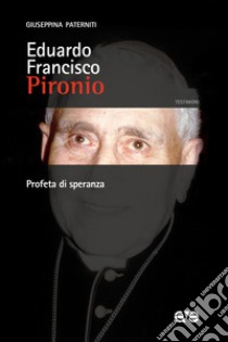 Eduardo Francisco Pironio. Profeta di speranza libro di Paterniti Giuseppina