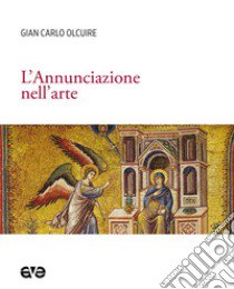 L'annunciazione nell'arte libro di Olcuire Gian Carlo